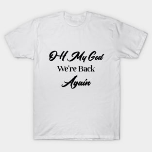 Oh God We're back again shirt T-Shirt